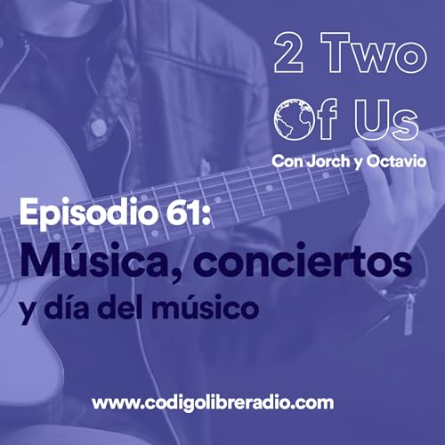 Episodio 61: M&uacute;sica, conciertos y d&iacute;a del m&uacute;sico