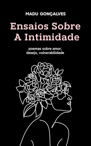Ensaios Sobre a Intimidade: poemas sobre amor, desejo, vulnerabilidade