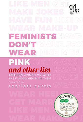 Télécharger Feminists Don't Wear Pink (and other lies): Amazing women on what the F-word means to them (English Livre eBook France