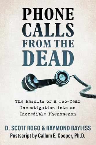 Phone Calls From the Dead: The results of a two-year investigation into an incredible phenomenon