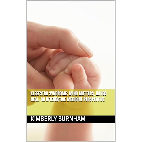 Kleefstra Syndrome: Mind Matters, Hands Heal, An Integrative Medicine Perspective Audiolibro Por Kimberly Burnham arte de por