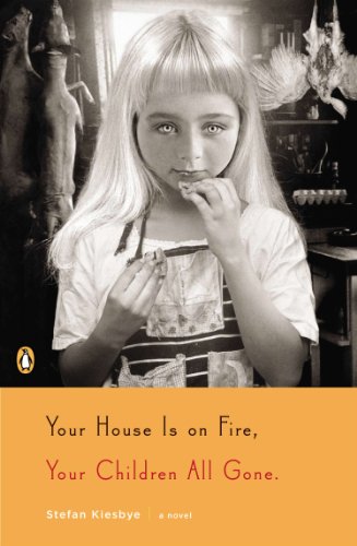 Your House Is On Fire Your Children All Gone A Novel Kindle Edition By Kiesbye Stefan Literature Fiction Kindle Ebooks Amazon Com