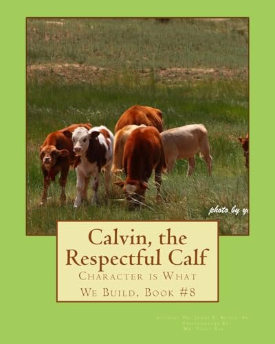 Calvin, the Respectful Calf.: Character is What We Build, Book #8