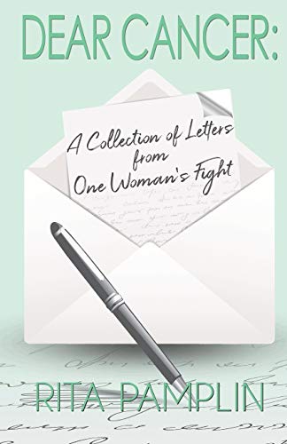 Dear Cancer: A Collection Of Letters From One Woman'S Fight