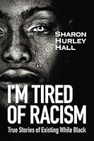 I'm Tired of Racism: True Stories of Existing While Black 9769546917 Book Cover