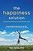 The Happiness Solution: Finding Joy and Meaning in an Upside Down World