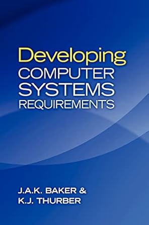 Developing Computer Systems Requirements: J. A. K. Baker, K. J. Thurber ...