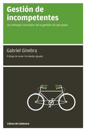 Gestión de incompetentes: Un enfoque innovador de la gestión de personas (Manuales De Gestión) (Spanish Edition)