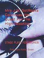 Mrs J.W. GotRocks Continues Her Quest For The High-falooting: Stage Plays For Women 0999757377 Book Cover