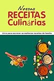  Nossas Receitas Culinárias: Livro para escrever as melhores receitas de familia - Caderno de Receitas - 150 Páginas