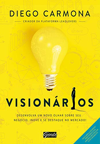 Visionários: Desenvolva um novo olhar sobre seu negócio, inove e se destaque no mercado!