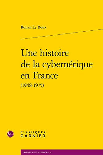Une Histoire De La Cybernetique En France (Histoire Des Techniques)