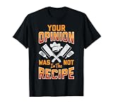 Chef Your Opinion was Not in The Recipe Funny Cook Cooking T-Shirt