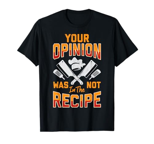 Chef Your Opinion was Not in The Recipe Funny Cook Cooking T-Shirt