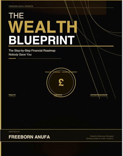 THE WEALTH BLUEPRINT: The Step-by-Step Financial Roadmap Nobody Gave You (English Edition)