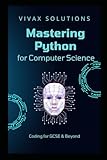 Mastering Python for Computer Science: from GCSE to Advanced: Learn through...
