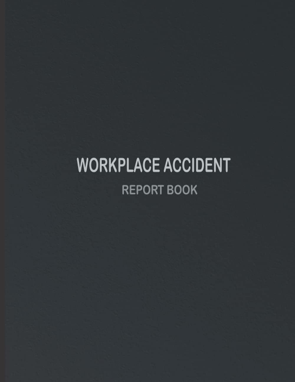 Workplace Accident Report Book: accident book for work , Incident Record Log Book , Workplace Health & Safety