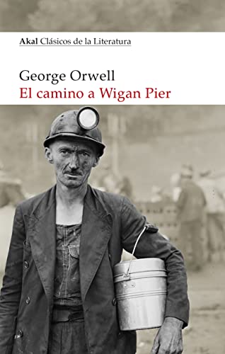 El camino a Wigan Pier: 37 (Akal Clásicos de la Literatura)
