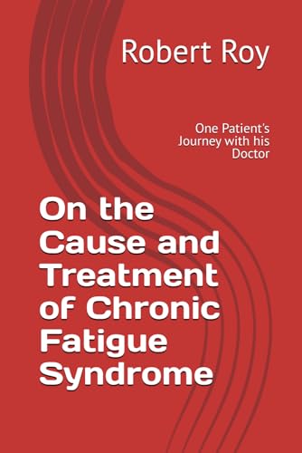 On the Cause and Treatment of Chronic Fatigue Syndrome: One Patient's Journey With His Doctor