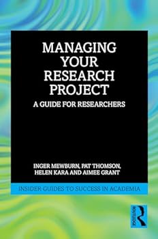 Managing Your Research Project: A Guide for Researchers (Insider Guides to Success in Academia)