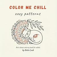 Cozy patterns: Anti-stress coloring book for adults (Color me chill) B0F5NTDLK2 Book Cover