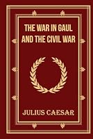 The War in Gaul and The Civil War B0CQVSY995 Book Cover