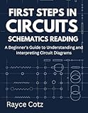 First Steps in Circuits Schematics Reading: A Beginner’s Guide to Understanding and Interpreting Circuit Diagrams