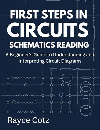 First Steps in Circuits Schematics Reading: A Beginner’s Guide to Understanding and Interpreting Circuit Diagrams