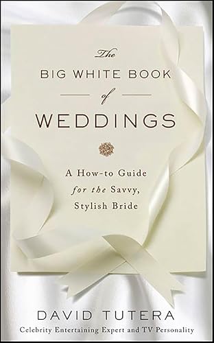 The Big White Book of Weddings: A How-to Guide for the Savvy, Stylish Bride