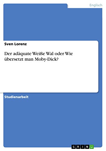 Der adäquate Weiße Wal oder Wie übersetzt man Moby-Dick? (German Edition)