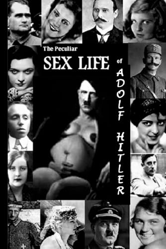 The Peculiar Sex Life of Adolf Hitler