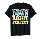 Photo Gallery my grandson down right perfect shirt down syndrome awareness maglietta Photo Gallery my grandson down right perfect shirt down syndrome awareness maglietta