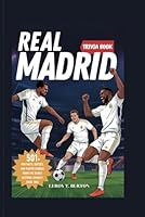 Real Madrid Trivia Book: 501+ Fun Facts, Quizzes, and Player Stories from the Club’s Historic Journey Since 1902 B0FKSQVKXM Book Cover