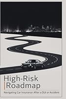 High-Risk Roadmap: Navigating Car Insurance After a DUI or Accident B0F5W5YYMH Book Cover