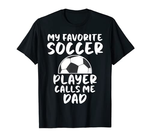 My Favorite Soccer Player Calls Me Dad - Camiseta de humor para fútbol Camiseta