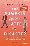 The Pumpkin Spice Latte Disaster: Roman | In dieser cosy RomCom treffen Stars Hollow-Vibes auf die Haters to Lovers-Trope (Lower Whilby 1)