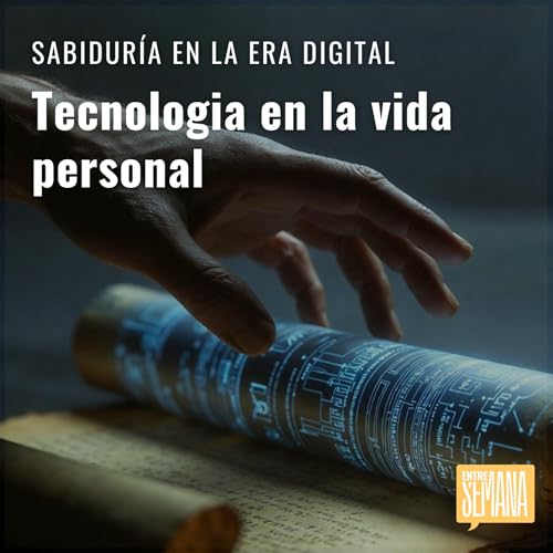 309 - Sabidur&iacute;a en la era digital: "Tecnolog&iacute;a en la vida personal"