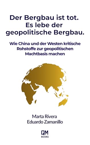  Der Bergbau ist tot. Es lebe der geopolitische Bergbau.: Wie China und der Westen kritische Rohstoffe zur geopolitischen Machtbasis machen (German Edition)