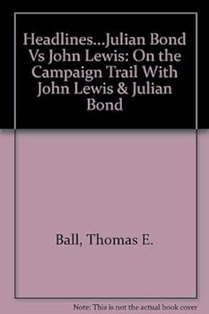 Hardcover Headlines...Julian Bond Vs John Lewis: On the Campaign Trail With John Lewis & Julian Bond Book