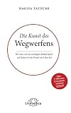 Die Kunst des Wegwerfens: Wie man sich von unnötigem Ballast befreit und dadurch mehr Freude am Leben hat. Über 2 Millionen Exemplare weltweit verkauft. - Nagisa Tatsumi 