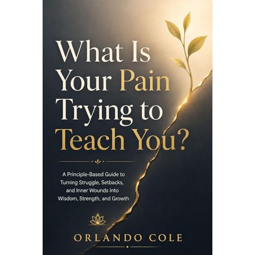 What Is Your Pain Trying to Teach You? Audiobook By Orlando Cole cover art