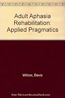 Adult Aphasia Rehabilitation: Applied Pragmatics 0933014074 Book Cover