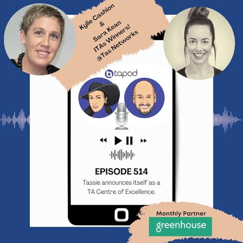 Episode 514 - Tassie announces itself as a TA Centre of Excellence.