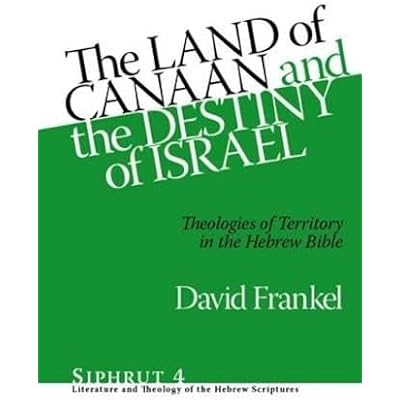 The Land of Canaan and the Destiny of Israel: Theologies of Territory in the Hebrew Bible
