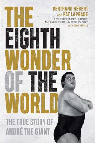 Compare Textbook Prices for The Eighth Wonder of the World: The True Story of André the Giant  ISBN 9781770414662 by Hébert, Bertrand,Laprade, Pat,Stabile, Tony