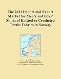 norway poloshirt  The 2013 Import and Export Market for Men\'s and Boys\' Shirts of Knitted or Crocheted Textile Fabrics in Norway