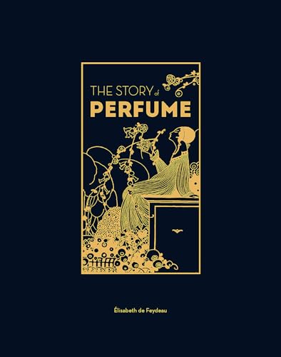 The story of perfume: a Lavishly Illustrated Guide