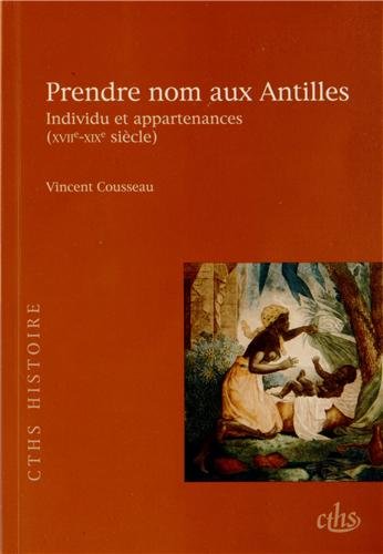 PRENDRE NOM AUX ANTILLES XVII XIXE SIECLE (CTHS HISTOIRE)