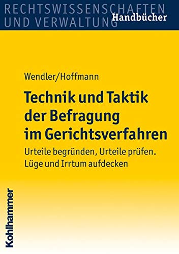 Technik und Taktik der Befragung im Gerichtsverfahren: Urteile begründen, Urteile prüfen. Lüge un