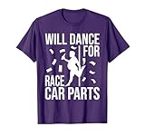 Will Dance For Race Car Parts - Sprint Car Dirt Track Racing T-Shirt